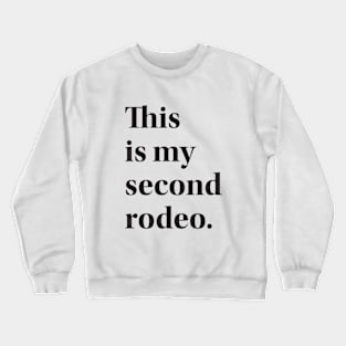 This is my second rodeo. Crewneck Sweatshirt